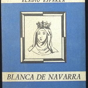 BLANCA DE NAVARRA (HIJA SIN PADRE, ESPOSA SIN MARIDO, REINA SIN TRONO)