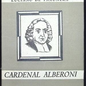 EL CARDENAL JULIO ALBERONI (FORJADOR DE UNA NUEVA ESPAÑA EN EL SGLO XVIII)