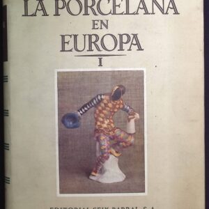 LA PORCELANA EN EUROPA -DESDE SUS ORÍGENES HASTA PRINCIPIOS DEL SIGLO XIX-