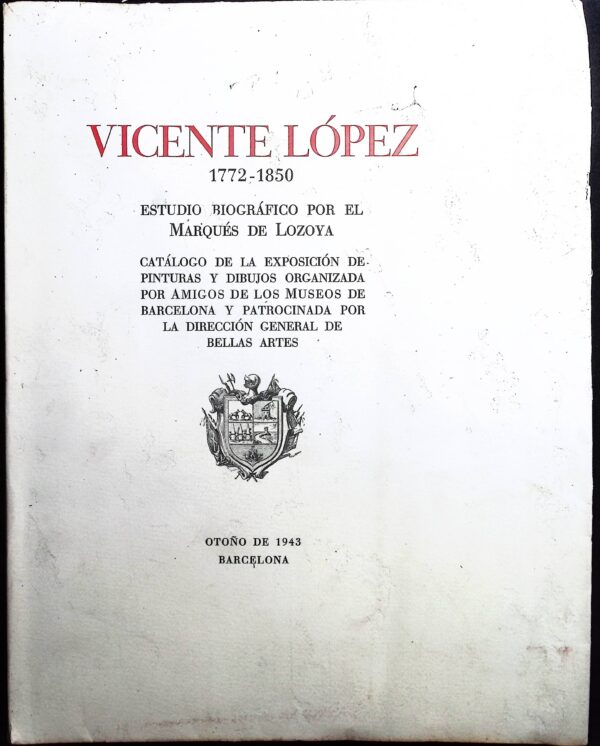 VICENTE LÓPEZ 1772- 1850 (ESTUDIO BIOGRÁFICO POR EL MARQUÉS DE LOZOYA)