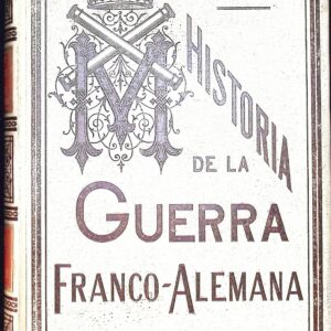 LA GUERRA FRANCO - ALEMANA DE 1870-71 ( POR EL FELD-MARISCAL CONDE DE MOLTKE )