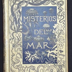 LOS MISTERIOS DEL MAR - COMPILACIÓN DE LAS OBRAS DE MANGIN, FREDOL, WHYMPER, FIGUIER, MAURY, SONREL, Y OTROS -