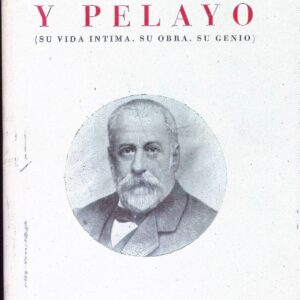 MENÉNDEZ Y PELAYO ( SU VIDA INTIMA. SU OBRA. SU GENIO.)
