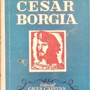 CÉSAR BORGIA -SU VIDA, SU MUERTE Y SUS RESTOS- (ESTUDIO BIOGRÁFICO Y CRÍTICO)