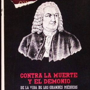 CONTRA LA MUERTE Y EL DEMONIO (DE LA VIDA DE LOS GRANDES MÉDICOS)