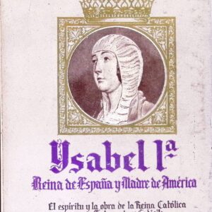 ISABEL I -REINA DE ESPAÑA Y MADRE DE AMERICA-