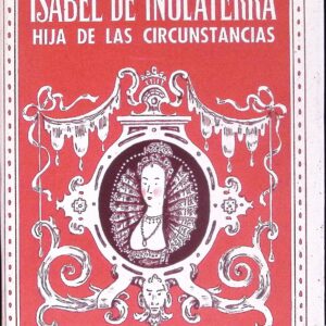 ISABEL DE INGLATERRA, HIJA DE LAS CIRCUSTANCIAS