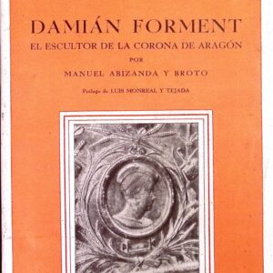 DAMIÁN FORMENT -EL ESCULTOR DE LA CORONA DE ARAGÓN-