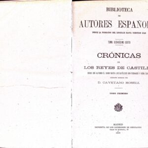 CRÓNICAS DE LOS REYES DE CASTILLA (DESDE DON ALFONSO EL SABIO HASTA LOS CATÓLICOS DON FERNANDO Y DOÑA ISABEL)