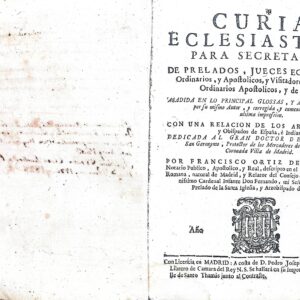 CURIA ECLESIASTICA PARA SECRETARIOS DE PRELADOS, JUECES ECLESIASTICOS, ORDINARIOS, Y APOSTOLICOS, Y VISITADORES, NOTARIOS ORDINARIOS APOSTOLICOS, Y DE VISITA