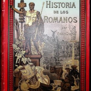 HISTORIA DE LOS ROMANOS -DESDE LOS TIEMPOS MÁS REMOTOS HASTA LA INVASIÓN DE LOS BÁRBAROS-