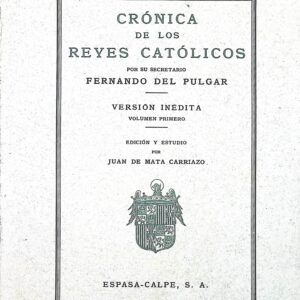 CRÓNICA DE LOS REYES CATÓLICOS -POR SU SECRETARIO FERNANDO DEL PULGAR-